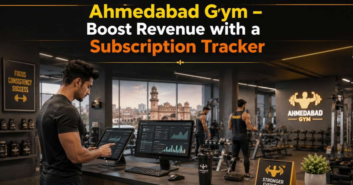 Ahmedabad Gym – Boost Revenue with a Subscription Tracker